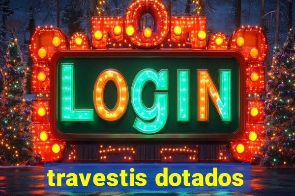 travestis dotados